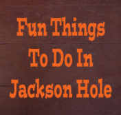 Fun Things to do in Jackson Hole